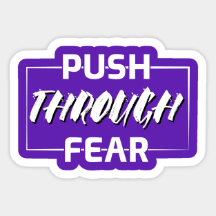 Push Through Fear Sticker